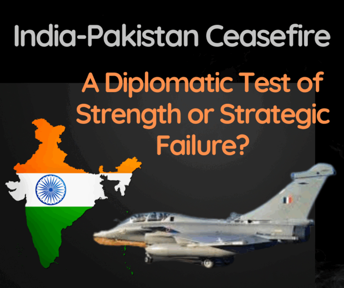 India-Pakistan Ceasefire: A Diplomatic Test of Strength or Strategic Failure?