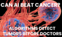 The New War in Medicine: AI Detecting Cancer Earlier Than Doctors