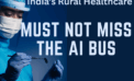 Rural Lives Matter: AI in Healthcare Must Include India’s Heartland