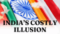 Strategic Illusions: Why India Must Rethink Its Approach to Beijing