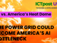 AI vs. America’s Heat Dome: The Power Grid Could Become America’s AI Bottleneck